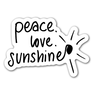 Peace, love and sunshine, what is better? Why not put it on a sticker then