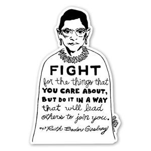 Z serii "Visual Activism" Ricka, zainspirowana cytatem Ruth Bader Ginsburg; "Fight for the things you care about, but do it in a way that will lead others to join you."