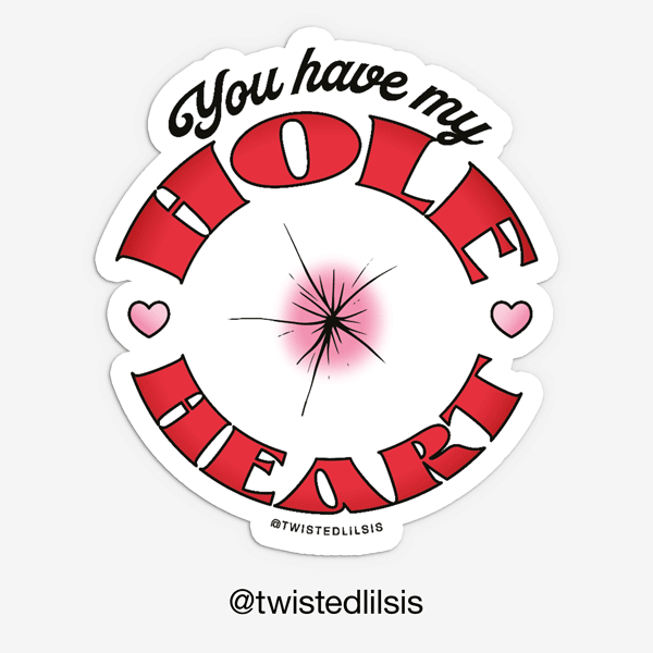 You have my hole hart die cut sticker.